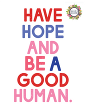 Load image into Gallery viewer, Have Hope and Be a Good Human Inspiring Printable Digital Download Typeography