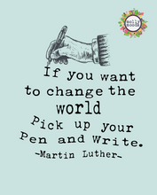 Load image into Gallery viewer, Martin Luther Change the World By Writing 8x10 Printable, Digital Download, Gift for Writer