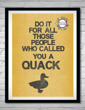 Load image into Gallery viewer, Do It For All Those People Who Called You A Quack Printable Wall Art, Business Motivation, Digital Download