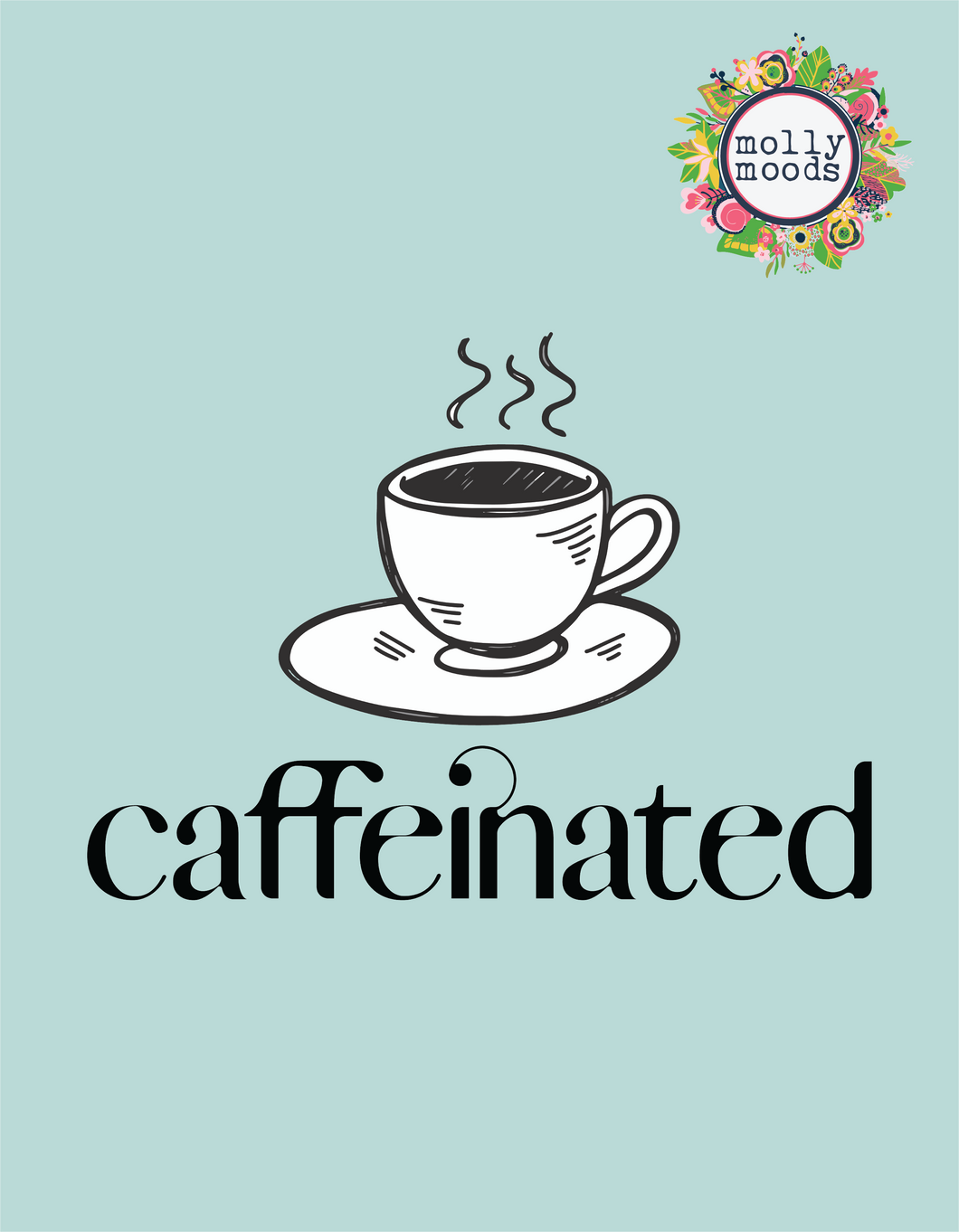 Caffeinated Coffee Cup 8.5 x 11 Printable Wall Art Digital Download