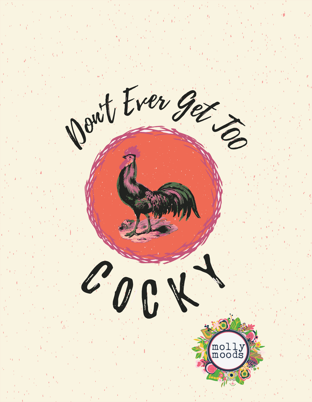 Don't Ever Get Too Cocky Rooster  8.5x11 Printable Wall Art Digital Download