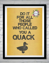 Load image into Gallery viewer, Do It For All Those People Who Called You A Quack Printable Wall Art, Business Motivation, Digital Download
